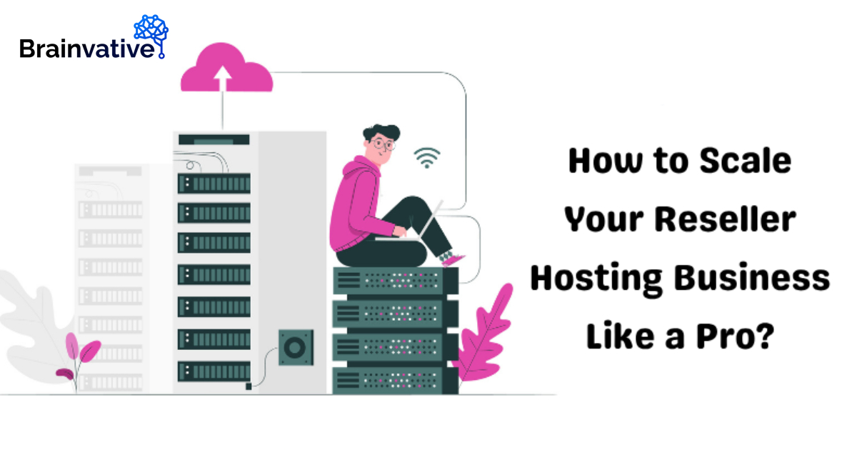 How to Scale Your Reseller Hosting Business Like a Pro?