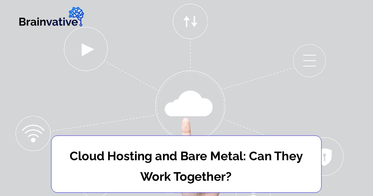 Cloud Hosting and Bare Metal: Can They Work Together?